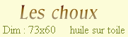    Les choux
 Dim : 73x60     huile sur toile